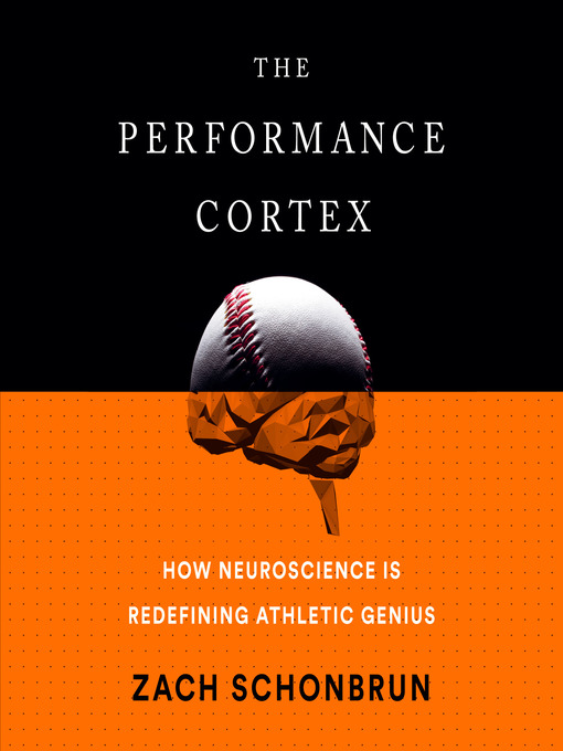 Title details for The Performance Cortex by Zach Schonbrun - Available